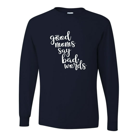 Adult Good Moms Say Bad Words Funny Mother's Day Long Sleeve T-Shirt