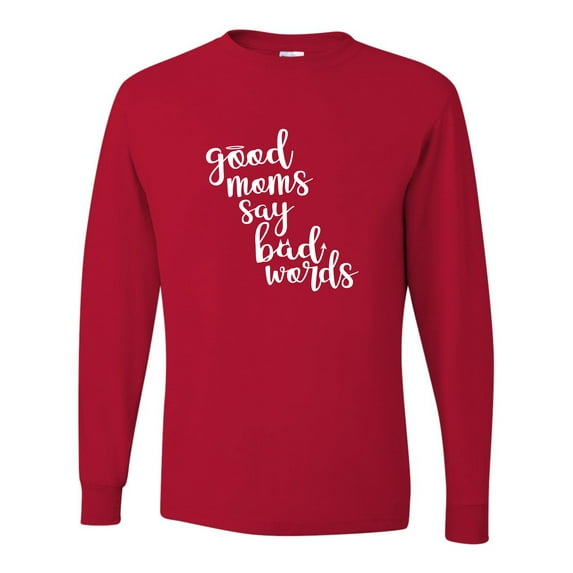 Adult Good Moms Say Bad Words Funny Mother's Day Long Sleeve T-Shirt