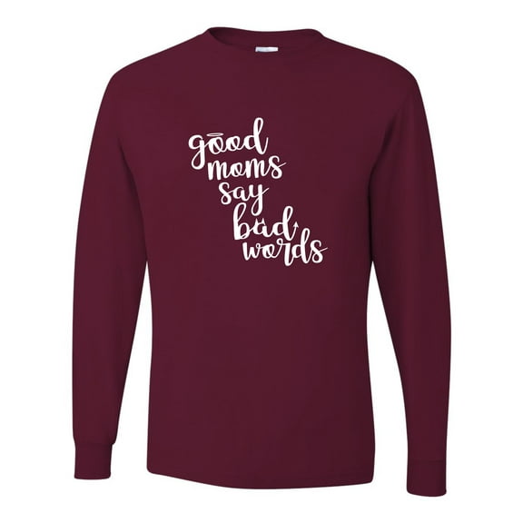 Adult Good Moms Say Bad Words Funny Mother's Day Long Sleeve T-Shirt
