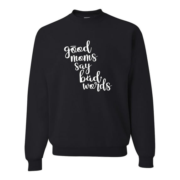 Adult Good Moms Say Bad Words Funny Mother's Day Sweatshirt Crewneck