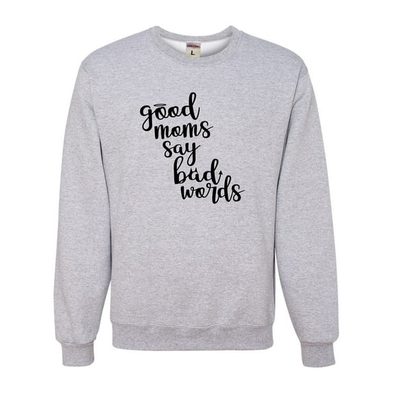 Adult Good Moms Say Bad Words Funny Mother's Day Sweatshirt Crewneck