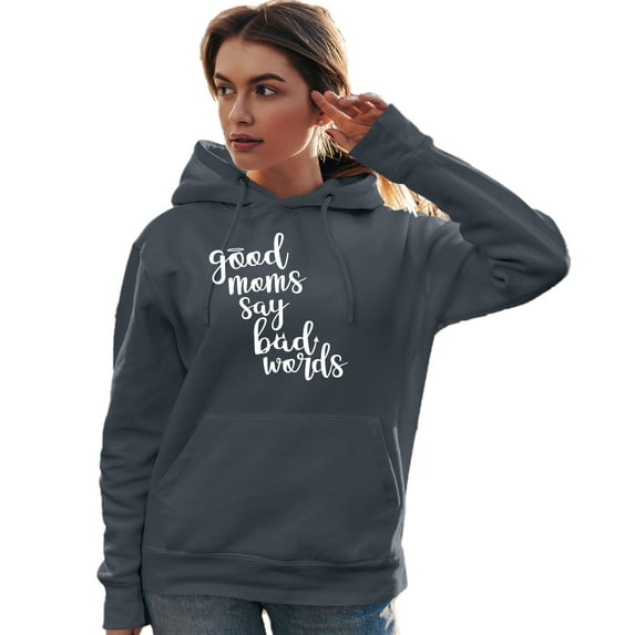 Adult Good Moms Say Bad Words Funny Mother's Day Sweatshirt Hoodie