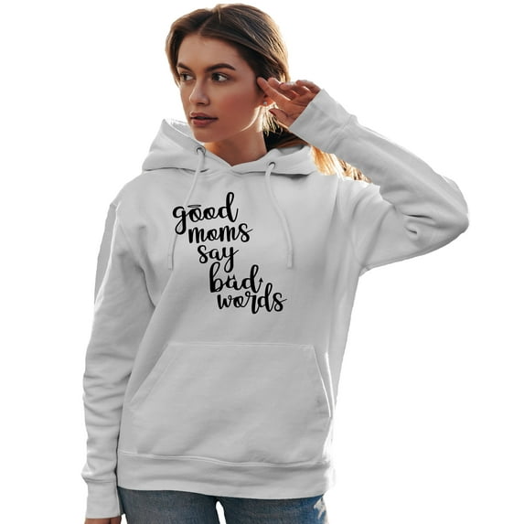Adult Good Moms Say Bad Words Funny Mother's Day Sweatshirt Hoodie