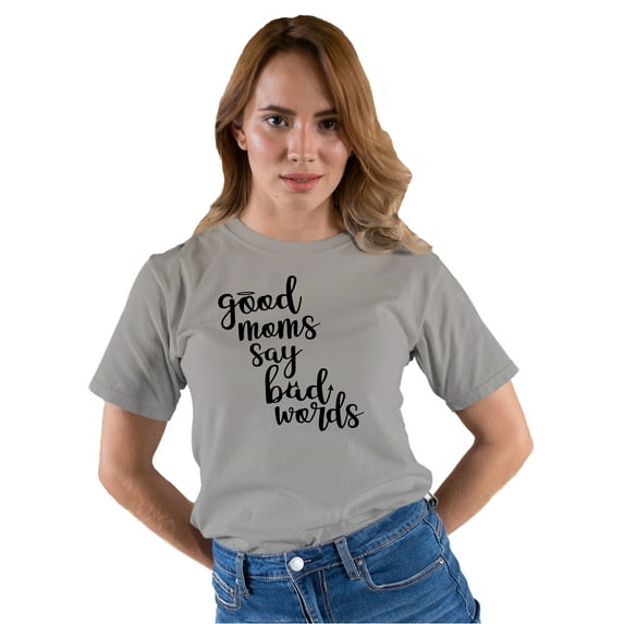 Adult Good Moms Say Bad Words Funny Mother's Day T-Shirt
