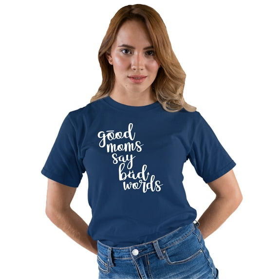 Adult Good Moms Say Bad Words Funny Mother's Day T-Shirt