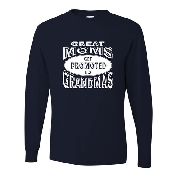 Adult Great Moms Get Promoted To Grandmas Funny New Mom Long Sleeve T-Shirt