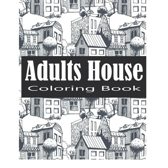 Adult House Coloring Book: An Adult Coloring Book of 30 Architecture and House Designs with Henna, Paisley and Mandala Style Patterns (Architecture Coloring Books) (Paperback)