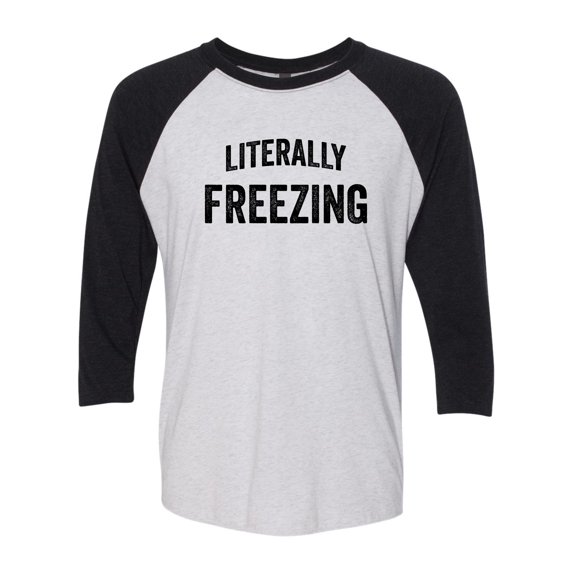 Adult I Am Literally Freezing Cold 3/4 sleeve T-Shirt