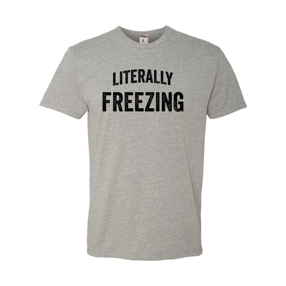 Adult I Am Literally Freezing Cold Deluxe T-Shirt