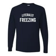 thumbnail image 1 of Adult I Am Literally Freezing Cold Long Sleeve T-Shirt, 1 of 1