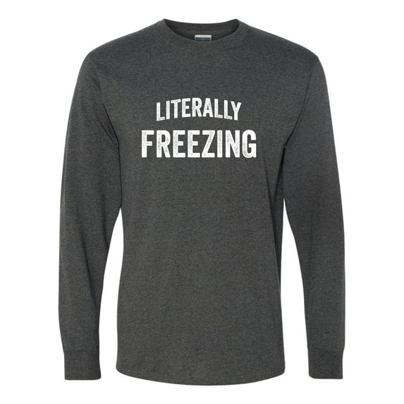 Adult I Am Literally Freezing Cold Long Sleeve T-Shirt