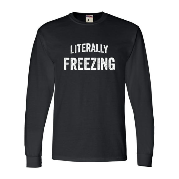 Adult I Am Literally Freezing Cold Long Sleeve T-Shirt