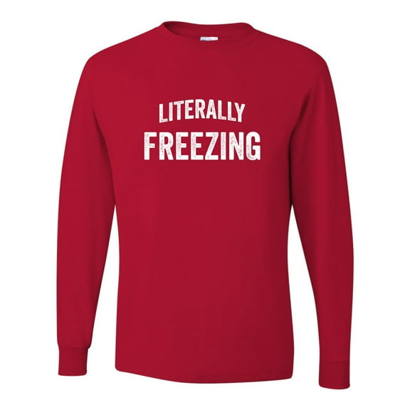Adult I Am Literally Freezing Cold Long Sleeve T-Shirt
