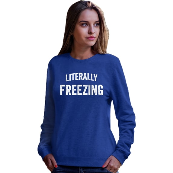 Adult I Am Literally Freezing Cold Sweatshirt Crewneck