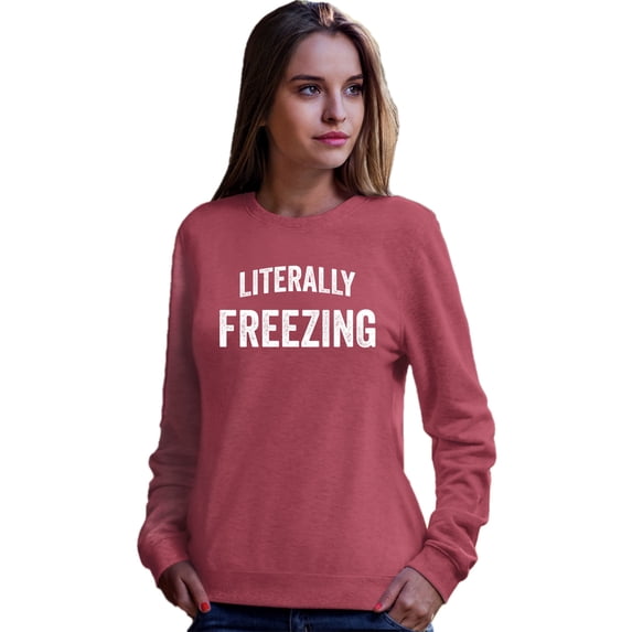 Adult I Am Literally Freezing Cold Sweatshirt Crewneck
