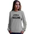 thumbnail image 1 of Adult I Am Literally Freezing Cold Sweatshirt Crewneck, 1 of 1