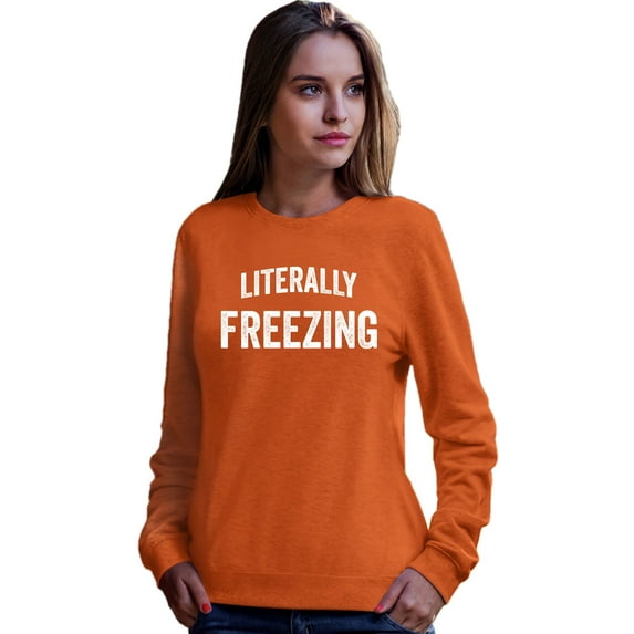 Adult I Am Literally Freezing Cold Sweatshirt Crewneck