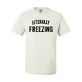 thumbnail image 1 of Adult I Am Literally Freezing Cold T-Shirt, 1 of 1