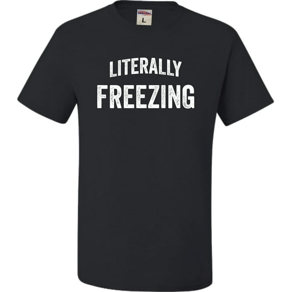 Adult I Am Literally Freezing Cold T-Shirt