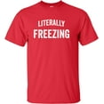 thumbnail image 1 of Adult I Am Literally Freezing Cold T-Shirt, 1 of 1