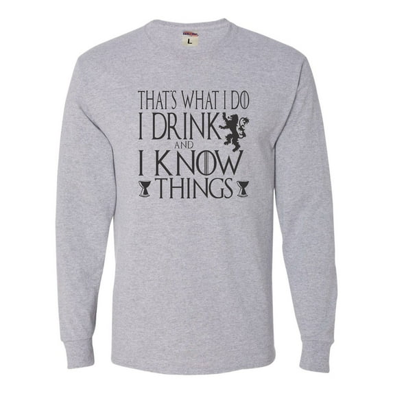 Adult I Drink And I Know Things Funny Quote Long Sleeve T-Shirt