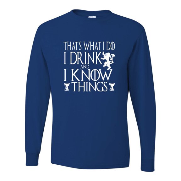Adult I Drink And I Know Things Funny Quote Long Sleeve T-Shirt