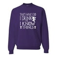 thumbnail image 1 of Adult I Drink And I Know Things Funny Quote Sweatshirt Crewneck, 1 of 1