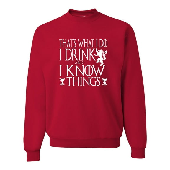 Adult I Drink And I Know Things Funny Quote Sweatshirt Crewneck
