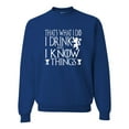 thumbnail image 1 of Adult I Drink And I Know Things Funny Quote Sweatshirt Crewneck, 1 of 1