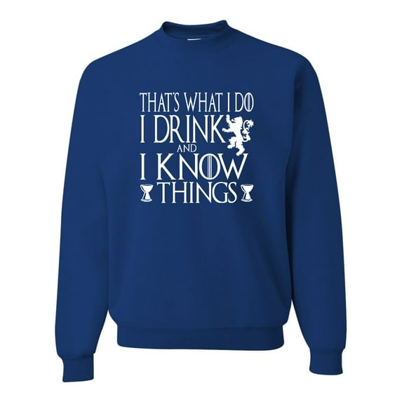 Adult I Drink And I Know Things Funny Quote Sweatshirt Crewneck
