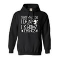 thumbnail image 1 of Adult I Drink And I Know Things Funny Quote Sweatshirt Hoodie, 1 of 1