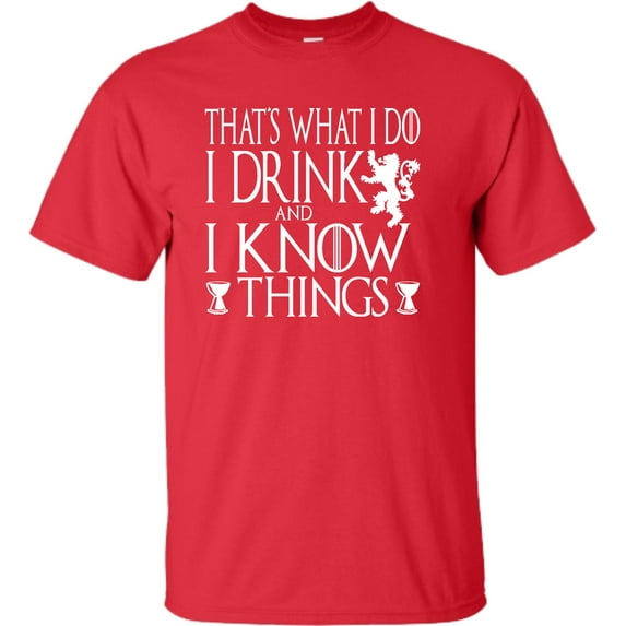 Adult I Drink And I Know Things Funny Quote T-Shirt