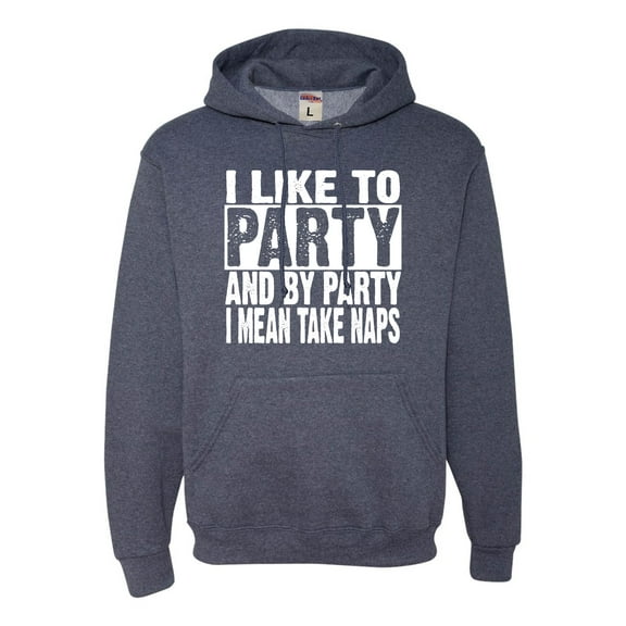 Adult I Like To Party And By Party I Mean Take Naps Funny Sweatshirt Hoodie