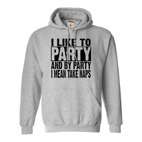 Adult I Like To Party And By Party I Mean Take Naps Funny Sweatshirt Hoodie