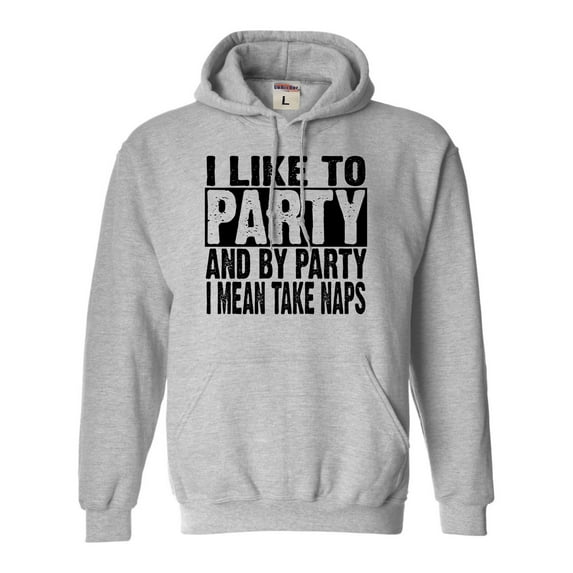 Adult I Like To Party And By Party I Mean Take Naps Funny Sweatshirt Hoodie