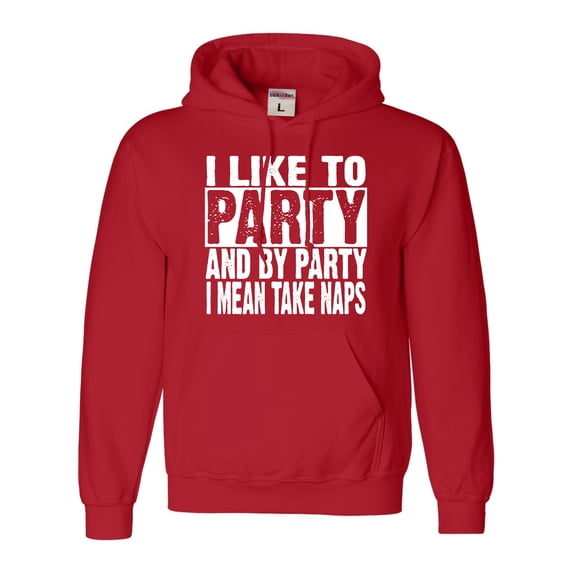 Adult I Like To Party And By Party I Mean Take Naps Funny Sweatshirt Hoodie