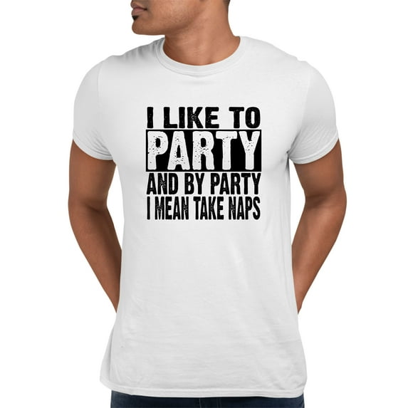 Adult I Like To Party And By Party I Mean Take Naps Funny T-Shirt