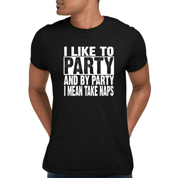 Adult I Like To Party And By Party I Mean Take Naps Funny T-Shirt
