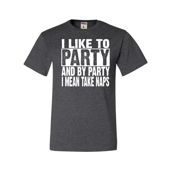 Adult I Like To Party And By Party I Mean Take Naps Funny T-Shirt