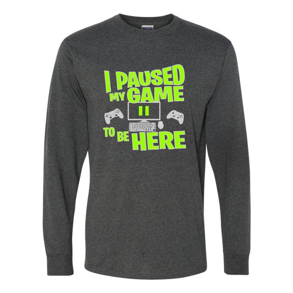 Adult I Paused My Game To Be Here Funny Gaming Long Sleeve T-Shirt