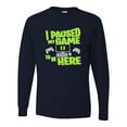 thumbnail image 1 of Adult I Paused My Game To Be Here Funny Gaming Long Sleeve T-Shirt, 1 of 1