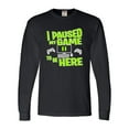 thumbnail image 1 of Adult I Paused My Game To Be Here Funny Gaming Long Sleeve T-Shirt, 1 of 1