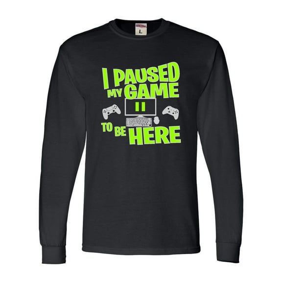 Adult I Paused My Game To Be Here Funny Gaming Long Sleeve T-Shirt