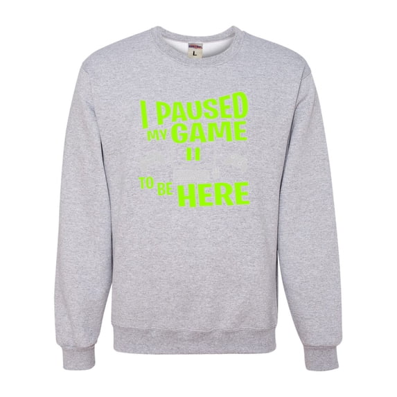 Adult I Paused My Game To Be Here Funny Gaming Sweatshirt Crewneck