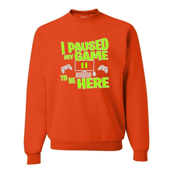 Adult I Paused My Game To Be Here Funny Gaming Sweatshirt Crewneck