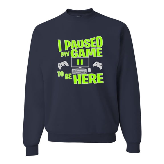 Adult I Paused My Game To Be Here Funny Gaming Sweatshirt Crewneck