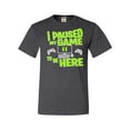 thumbnail image 1 of Adult I Paused My Game To Be Here Funny Gaming T-Shirt, 1 of 1