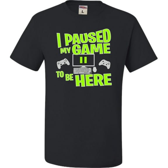 Adult I Paused My Game To Be Here Funny Gaming T-Shirt