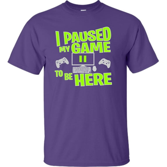 Adult I Paused My Game To Be Here Funny Gaming T-Shirt