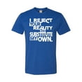 thumbnail image 1 of Adult I Reject Your Reality And Substitute My Own Deluxe T-Shirt, 1 of 1